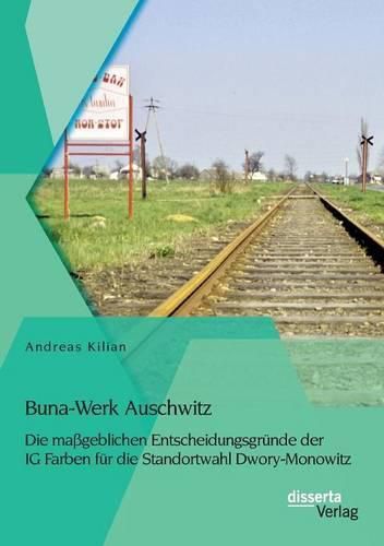 Cover image for Buna-Werk Auschwitz: Die massgeblichen Entscheidungsgrunde der IG Farben fur die Standortwahl Dwory-Monowitz