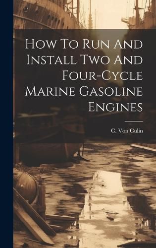 Cover image for How To Run And Install Two And Four-cycle Marine Gasoline Engines