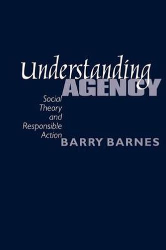 Cover image for Understanding Agency: Social Theory and Responsible Action