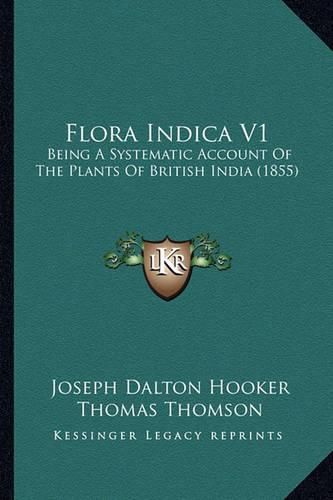 Cover image for Flora Indica V1: Being a Systematic Account of the Plants of British India (1855)