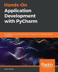 Cover image for Hands-On Application Development with PyCharm: Accelerate your Python applications using practical coding techniques in PyCharm