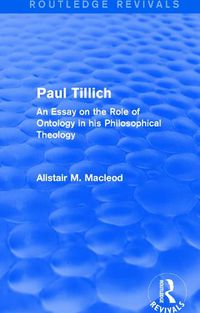 Cover image for Routledge Revivals: Paul Tillich (1973): An Essay on the Role of Ontology in his Philosophical Theology