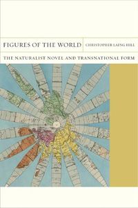 Cover image for Figures of the World: The Naturalist Novel and Transnational Form