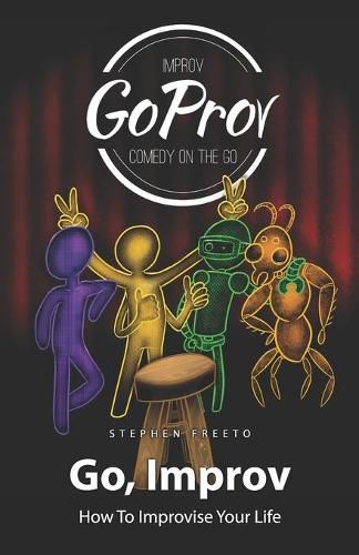 Cover image for Go, Improv: How to improvise your life