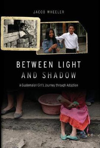 Cover image for Between Light and Shadow: A Guatemalan Girl's Journey through Adoption