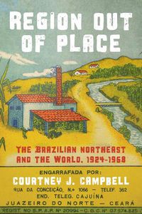 Cover image for Region Out of Place: The Brazilian Northeast and the World, 1924-1968