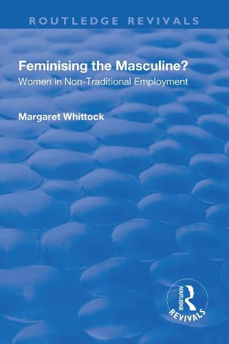 Cover image for Feminising the Masculine?: Women in Non-traditional Employment: Women in Non-traditional Employment