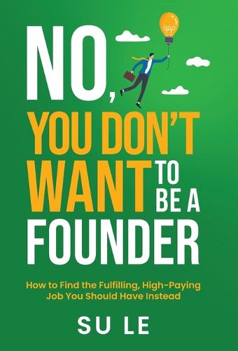 Cover image for No, You Don't Want to Be a Founder