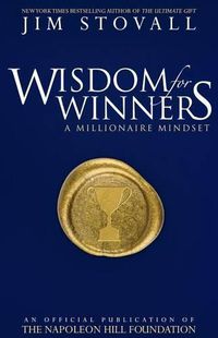 Cover image for Wisdom for Winners Volume One: A Millionaire Mindset, an Official Official Publication of the Napoleon Hill Foundation