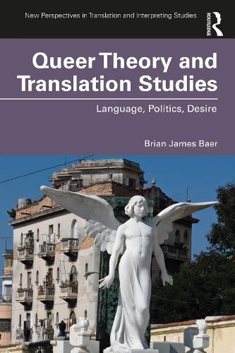 Cover image for Queer Theory and Translation Studies: Language, Politics, Desire