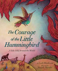 Cover image for The Courage of the Little Hummingbird: A Tale Told Around the World