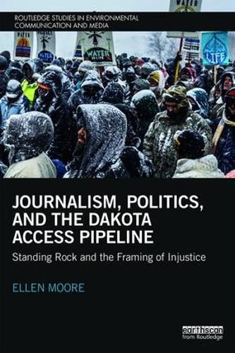 Cover image for Journalism, Politics, and the Dakota Access Pipeline: Standing Rock and the Framing of Injustice