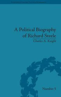 Cover image for A Political Biography of Richard Steele