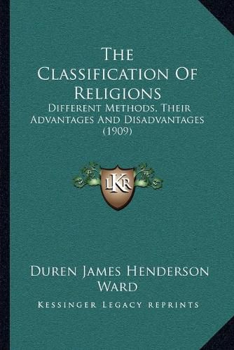 Cover image for The Classification of Religions: Different Methods, Their Advantages and Disadvantages (1909)