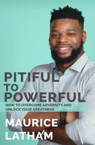 Cover image for Pitiful to Powerful: How to overcome adversity and unlock your greatness!