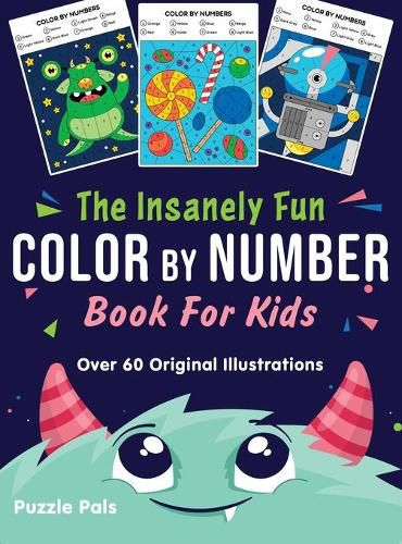 Cover image for The Insanely Fun Color By Number Book For Kids: Over 60 Original Illustrations with Space, Underwater, Jungle, Food, Monster, and Robot Themes