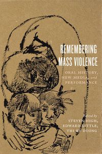 Cover image for Remembering Mass Violence: Oral History, New Media and Performance