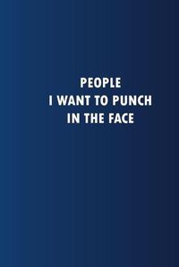Cover image for People I want to punch in the Face: Funny Quotes 6x9 120 pages Writing Blank Notebook Matte Finish