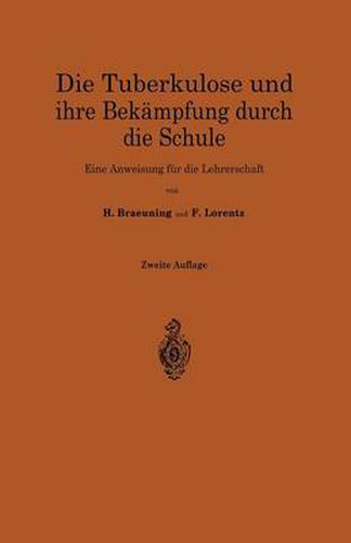 Cover image for Die Tuberkulose Und Ihre Bekampfung Durch Die Schule: Eine Anweisung Fur Die Lehrerschaft