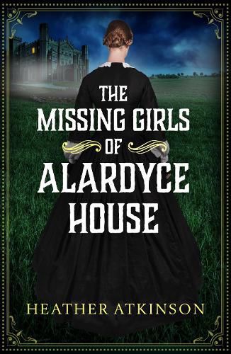 Cover image for The Missing Girls of Alardyce House: An unforgettable, page-turning historical mystery from Heather Atkinson for 2022