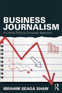 Cover image for Business Journalism: A Critical Political Economy Approach