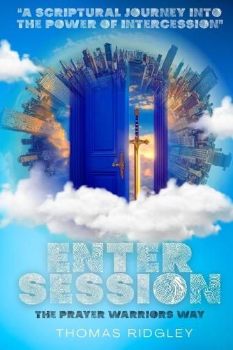 Cover image for Enter Session- The Prayer Warriors Way Volume 1- "A Scriptural Journey into the Power of Intercession"
