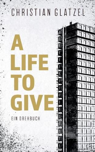 Cover image for A Life To Give: Ein Drehbuch