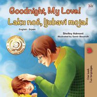 Cover image for Goodnight, My Love! (English Serbian Bilingual Book for Children - Latin alphabet)