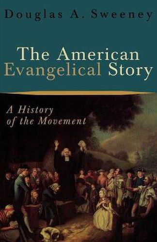 Cover image for The American Evangelical Story - A History of the Movement