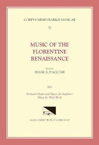 CMM 32 Music of the Florentine Renaissance, Edited by Frank A. d'Accone. Vol. XIV Bernardo Pisano (1490-1548) and Marco Da Gagliano (1582-1643): Music for Holy Week, Volume 32