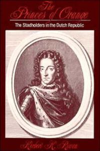 Cover image for The Princes of Orange: The Stadholders in the Dutch Republic