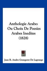 Cover image for Anthologie Arabe: Ou Choix de Poesies Arabes Inedites (1828)