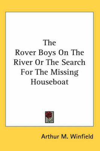 Cover image for The Rover Boys on the River or the Search for the Missing Houseboat