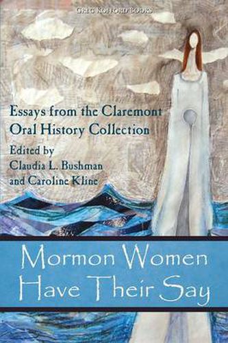 Cover image for Mormon Women Have Their Say: Essays from the Claremont Oral History Collection