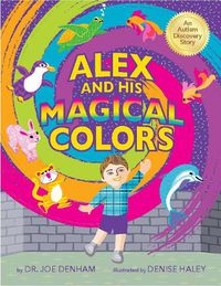 Cover image for Alex and His Magical Colors: An Autism Discovery Story