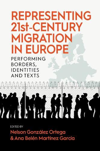 Cover image for Representing 21st-Century Migration in Europe: Performing Borders, Identities and Texts