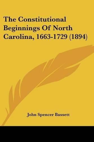 Cover image for The Constitutional Beginnings of North Carolina, 1663-1729 (1894)