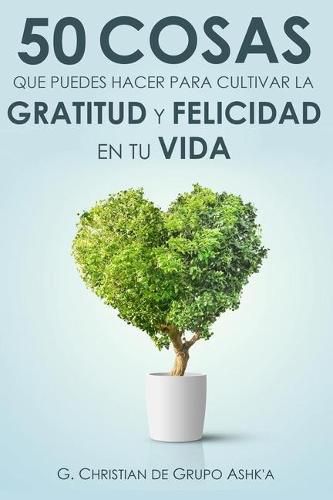 Cover image for 50 Cosas Que Puedes Hacer para Cultivar la Felicidad y Gratitud en Tu Vida