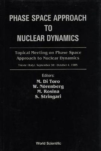 Cover image for Phase Space Approach To Nuclear Dynamics - Proceedings Of The Topical Meeting