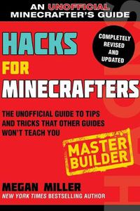 Cover image for Hacks for Minecrafters: Master Builder: The Unofficial Guide to Tips and Tricks That Other Guides Won't Teach You