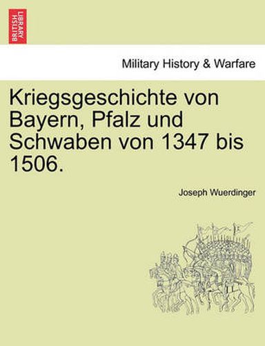 Cover image for Kriegsgeschichte von Bayern, Pfalz und Schwaben von 1347 bis 1506.