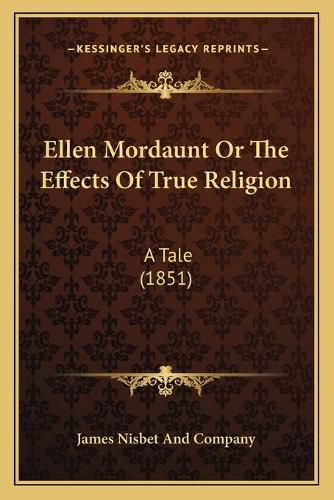 Ellen Mordaunt or the Effects of True Religion: A Tale (1851)