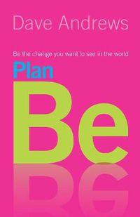 Cover image for Plan Be: Be the Change you Want to See in the World