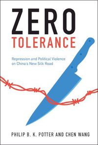 Cover image for Zero Tolerance: Repression and Political Violence on China's New Silk Road