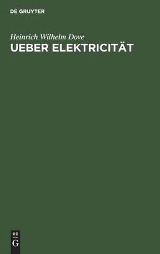 Cover image for Ueber Elektricitat: Eine Am 26. Februar Im Vereine Fur Wissenschaftliche Vortrage Gehaltene Vorlesung