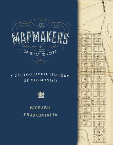 Cover image for The Mapmakers of New Zion: A Cartographic History of Mormonism