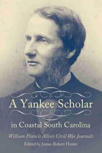 Cover image for A Yankee Scholar in Coastal South Carolina: William Francis Allen's Civil War Journals