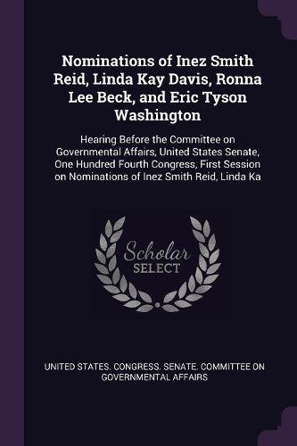 Cover image for Nominations of Inez Smith Reid, Linda Kay Davis, Ronna Lee Beck, and Eric Tyson Washington