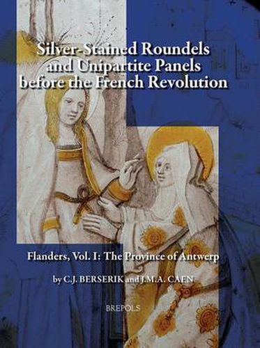 Cover image for Silver-Stained Roundels and Unipartite Panels Before the French Revolution: Flanders