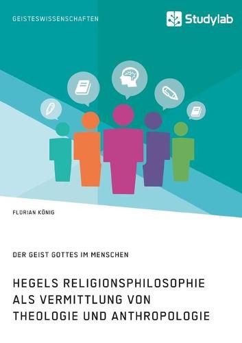 Cover image for Hegels Religionsphilosophie als Vermittlung von Theologie und Anthropologie. Der Geist Gottes im Menschen